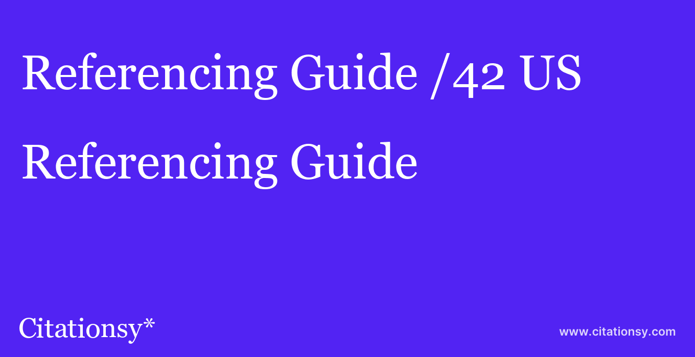 Referencing Guide: /42 US